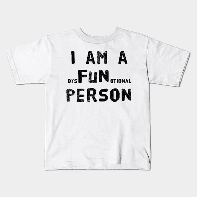 I am a dysFUNctional Person - Put the FUN in dysfunctional with this Design! Kids T-Shirt by Adulting Sucks